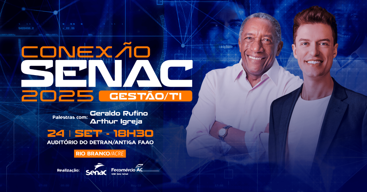 Conexão Senac une tecnologia e gestão em evento no Acre Conexão Senac une tecnologia e gestão em evento no Acre